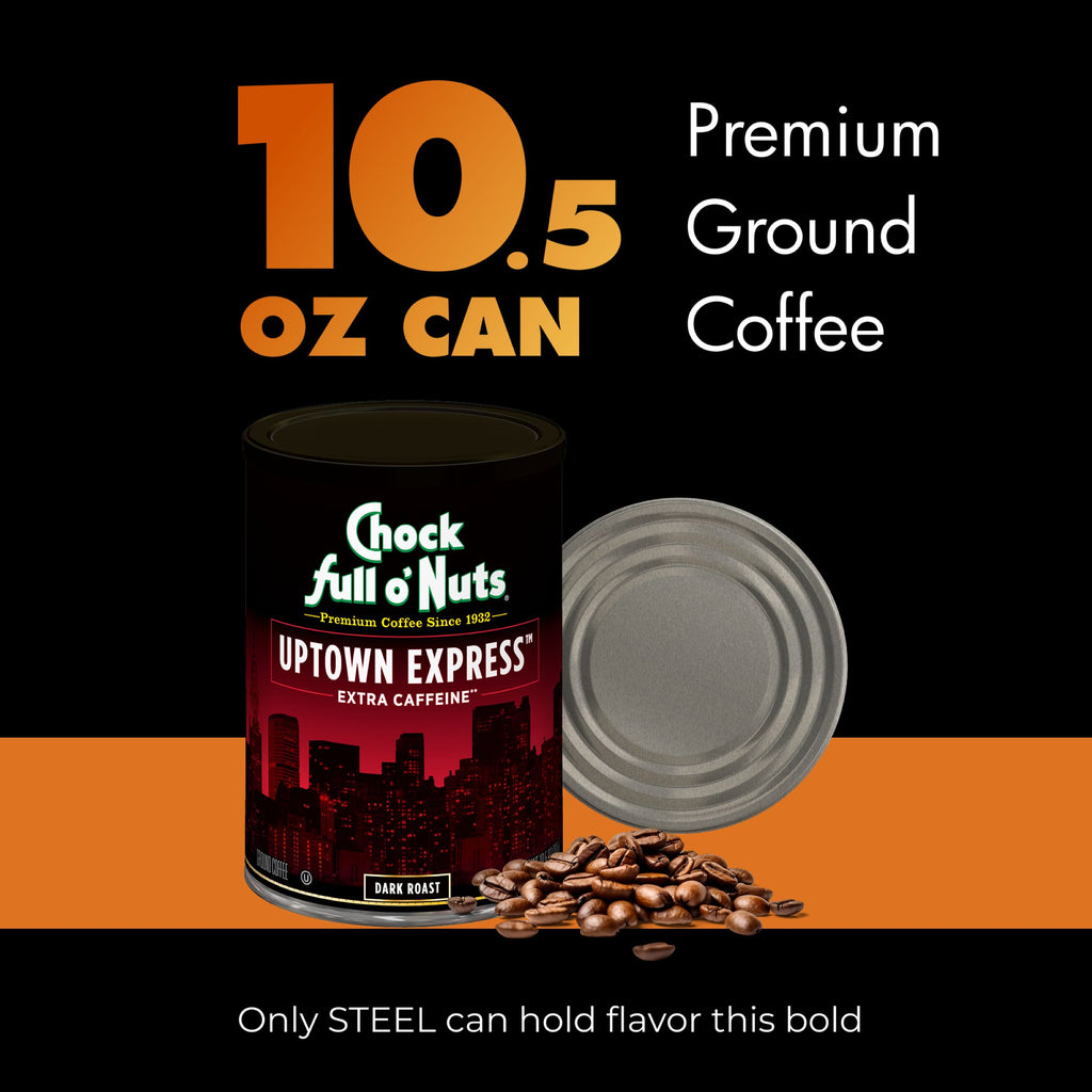A 10.5 oz can of Chock full o’Nuts Uptown Express - Extra Caffeine - Dark coffee, made with premium beans and a can lid, features the slogan “Only STEEL can hold flavor this bold.”.